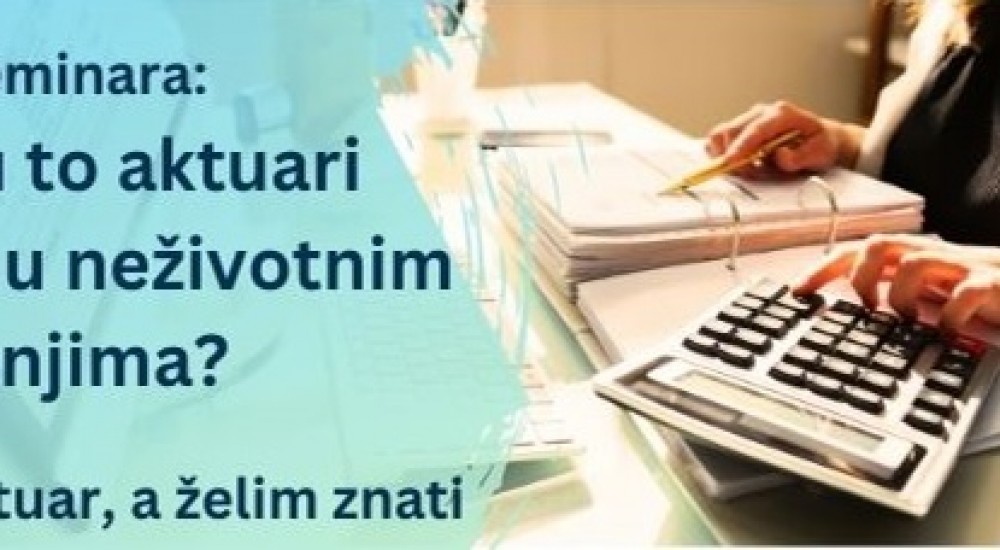 Najava seminara: O čemu to aktuari pričaju u neživotnim osiguranjima? Nisam aktuar, a želim znati
